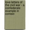 Love Letters Of The Civil War - A Confederate Example In Context door Oliver Gebel