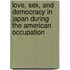 Love, Sex, And Democracy In Japan During The American Occupation