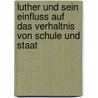 Luther Und Sein Einfluss Auf Das Verhaltnis Von Schule Und Staat door Marcel Haldenwang