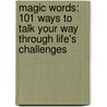 Magic Words: 101 Ways To Talk Your Way Through Life's Challenges door Howard Kaminsky