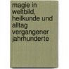 Magie In Weltbild, Heilkunde Und Alltag Vergangener Jahrhunderte door Angela Exel