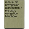 Manual De Navegacion Astronomica / Rya Astro Navigation Handbook door Tim Bartlett