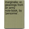 Marginalia; Or, Gleanings From An Army Note-Book, By 'Personne'. door Felix Gregory De Fontaine