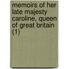 Memoirs Of Her Late Majesty Caroline, Queen Of Great Britain (1) door Robert Huish