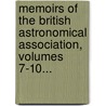 Memoirs Of The British Astronomical Association, Volumes 7-10... door British Astronomical Association