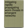 Mitigating Rapidly Propagating Worm Threats In Emergent Networks door Liang Xie