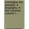 Montaigne The Essayist: A Biography. In Two Volumes, Volume 1... door Bayle Saint John