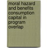 Moral Hazard And Benefits Consumption Capital In Program Overlap by Richard J. Butler