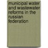 Municipal Water And Wastewater Reforms In The Russian Federation