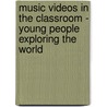 Music Videos In The Classroom - Young People Exploring The World door Philipp Kock