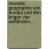 Neueste Geographie Von Europa Und Den Brigen Vier Welttheilen... by Eugen B. Engelmann