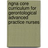 Ngna Core Curriculum for Gerontological Advanced Practice Nurses door Shirley S. Travis