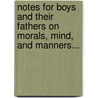 Notes For Boys And Their Fathers On Morals, Mind, And Manners... by Edward Bellasis