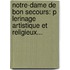 Notre-Dame De Bon Secours: P Lerinage Artistique Et Religieux...