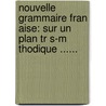 Nouvelle Grammaire Fran Aise: Sur Un Plan Tr S-M Thodique ...... door Fran Ois Noel