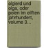 Olgierd Und Olga, Oder Polen Im Eilften Jahrhundert, Volume 3...