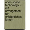 Open Space Technology - Ein Arrangement Fur Erfolgreiches Lernen by Kevser Ekin