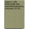 Organ F R Die Fortschritte Des Eisenbahnwesens, Volumes 15-16... door Verein Deutscher Eisenbahnverwaltungen