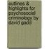 Outlines & Highlights For Psychosocial Criminology By David Gadd