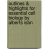 Outlines & Highlights For Essential Cell Biology By Alberts Isbn door Et Al 2nd Edition Alberts