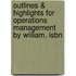 Outlines & Highlights For Operations Management By William, Isbn