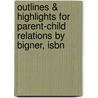 Outlines & Highlights For Parent-child Relations By Bigner, Isbn by Cram101 Textbook Reviews