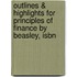 Outlines & Highlights For Principles Of Finance By Beasley, Isbn