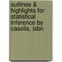 Outlines & Highlights For Statistical Inference By Casella, Isbn