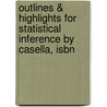 Outlines & Highlights For Statistical Inference By Casella, Isbn by Roger L. Berger