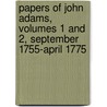 Papers of John Adams, Volumes 1 and 2, September 1755-April 1775 door Robert Joseph Taylor