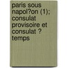 Paris Sous Napol?On (1); Consulat Provisoire Et Consulat ? Temps door S. on De Lanzac De Laborie