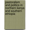 Pastoralism And Politics In Northern Kenya And Southern Ethiopia door Guenther Schlee