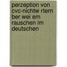 Perzeption Von Cvc-Nichtw Rtern Ber Wei Em Rauschen Im Deutschen door David Spitzl