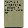 Philidor Et L' Volution De La Musique Fran Aise Au Xviiie Si Cle door George-Edgar Bonnet