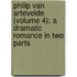 Philip Van Artevelde (Volume 4); A Dramatic Romance In Two Parts
