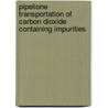 Pipelione Transportation Of Carbon Dioxide Containing Impurities door Patricia Seevam