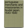 Portuguese Merchants And Missionaries In Feudal Japan, 1543-1640 door C.R. Boxer