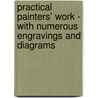 Practical Painters' Work - With Numerous Engravings And Diagrams door Paul N. Hasluck