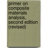 Primer on Composite Materials Analysis, Second Edition (Revised) by John C. Halpin