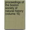 Proceedings Of The Boston Society Of Natural History (Volume 15) by Boston Society of Natural History