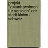 Projekt "Zukunftswohnen Fur Senioren" Der Stadt Kloten / Schweiz by Sigrid Baierlein