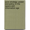 Pure Strategy: Power And Policy In The Space And Information Age door Everett Dolman