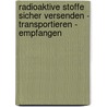 Radioaktive Stoffe sicher versenden - transportieren - empfangen door Joachim Brand