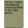 Ranzen, Rodeln, Rasselbande - Unsere Kindheit in den 50er Jahren by Jürgen Eichel