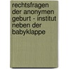 Rechtsfragen Der Anonymen Geburt - Institut Neben Der Babyklappe by Julia Neumann