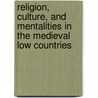 Religion, Culture, and Mentalities in the Medieval Low Countries door Ludo Milis