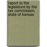 Report To The Legislature By The Tax Commission, State Of Kansas door Kansas Tax Commission