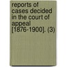 Reports Of Cases Decided In The Court Of Appeal [1876-1900]. (3) door Ontario Court of Appeal