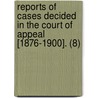 Reports Of Cases Decided In The Court Of Appeal [1876-1900]. (8) door Ontario Court of Appeal