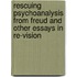 Rescuing Psychoanalysis From Freud And Other Essays In Re-Vision